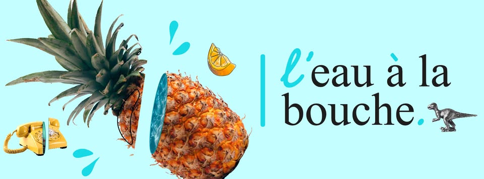 L EAU A LA BOUCHE