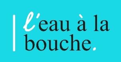L EAU A LA BOUCHE